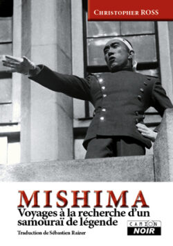 Ross, Christopher -  Mishima,  voyages à la recherche d'un samouraï de légende