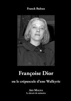 Buleux, Franck - Françoise Dior ou le crépuscule d’une Walkyrie